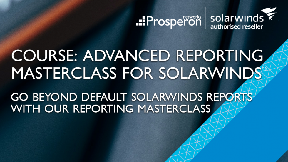 Reporting Masterclass Solarwinds Prosperon Networks