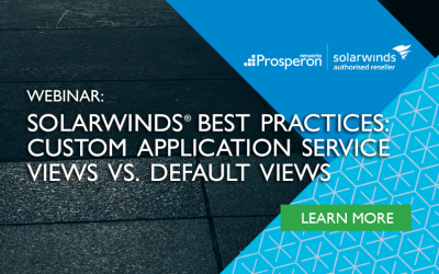 SolarWinds Best Practices: Custom Application Service Views Vs. Default Out-of-the-Box Views