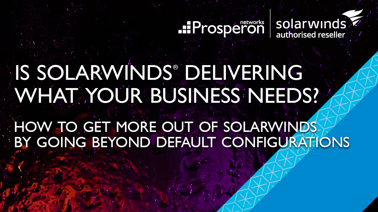 Is SolarWinds Delivering What Your Business Needs (Video Slate) - Prosperon Networks