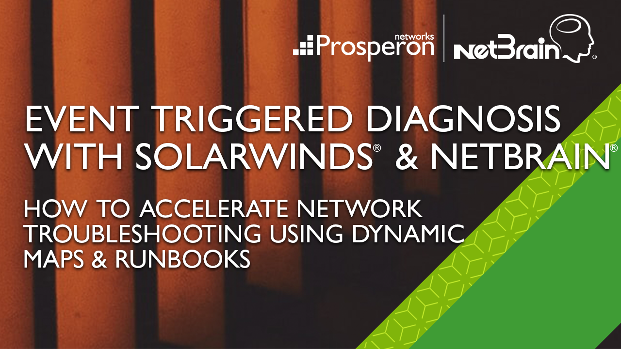 Event Triggered Network Diagnosis with SolarWinds & NetBrain (Video Slate) - Prosperon Networks