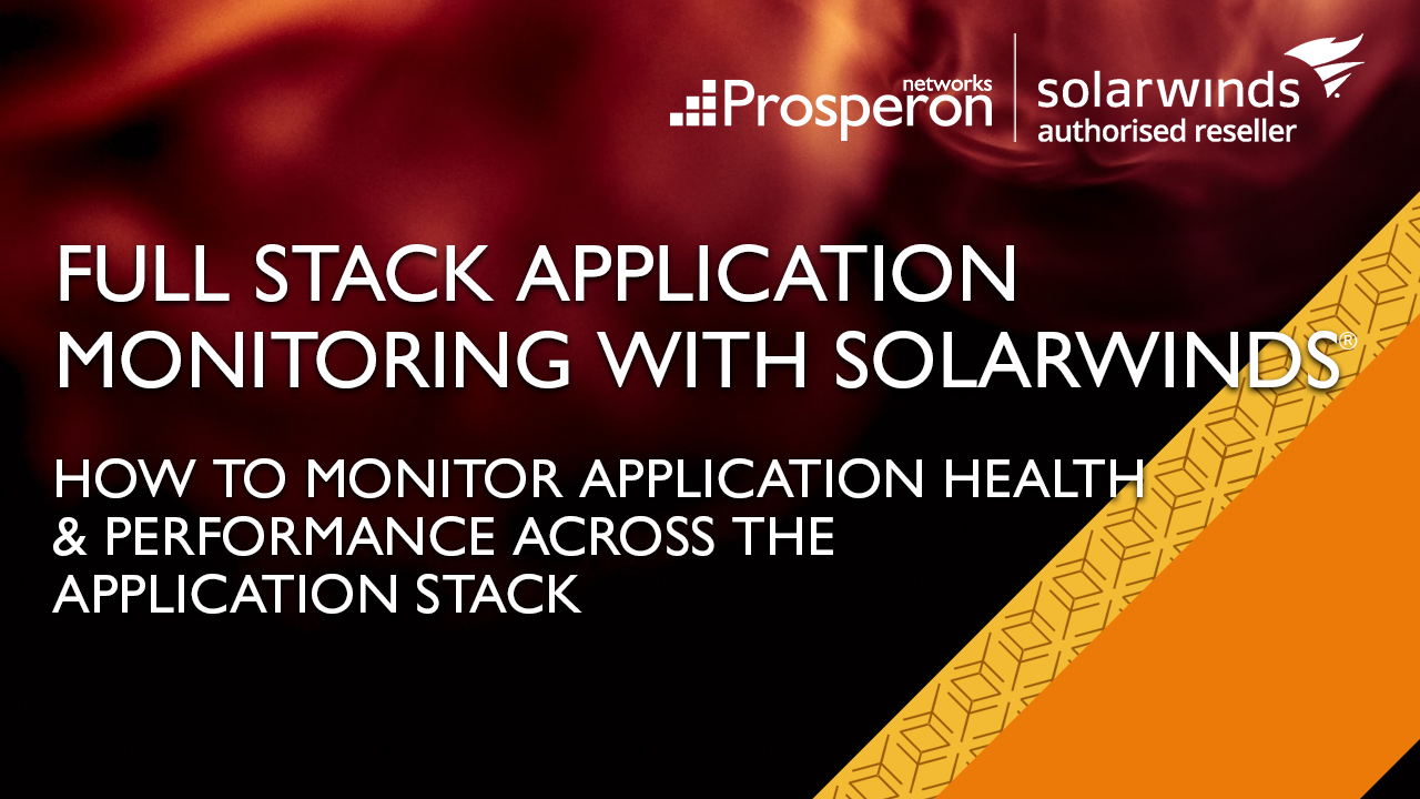 Full Stack Application Monitoring with SolarWinds (Video Slate) - Prosperon Networks