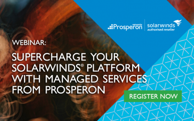 Webinar: Supercharge Your SolarWinds Platform With Managed Services From Prosperon