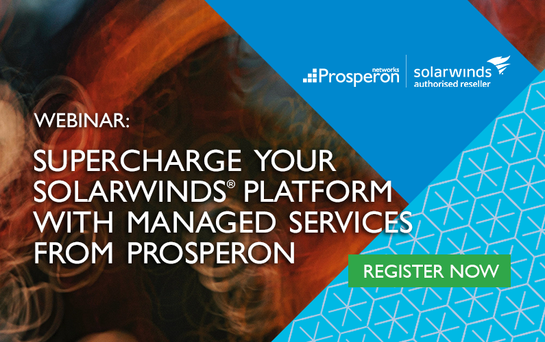 Webinar: Supercharge Your SolarWinds Platform With Managed Services From Prosperon