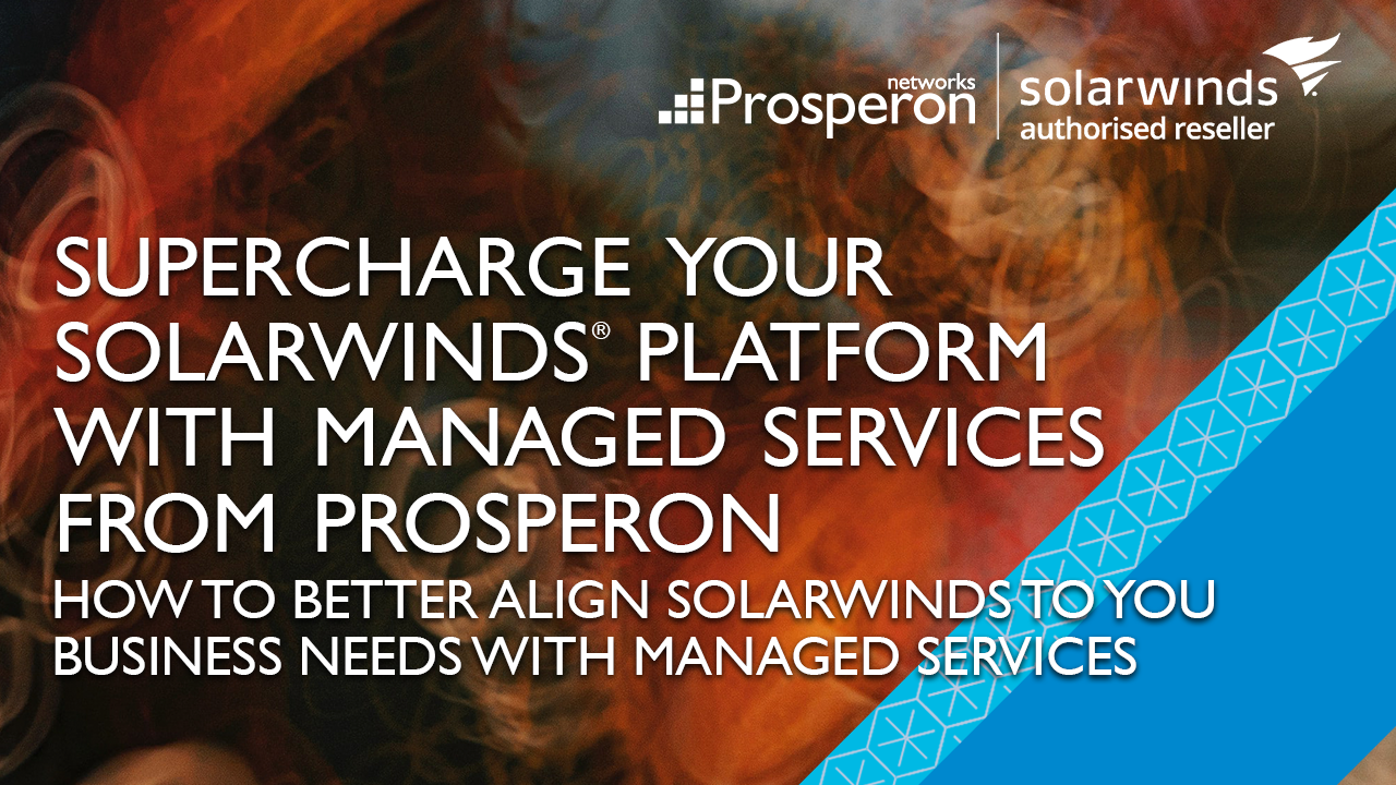 Complete Your SolarWinds Puzzle With Managed Services From Prosperon (Video Slate) - Prosperon Networks
