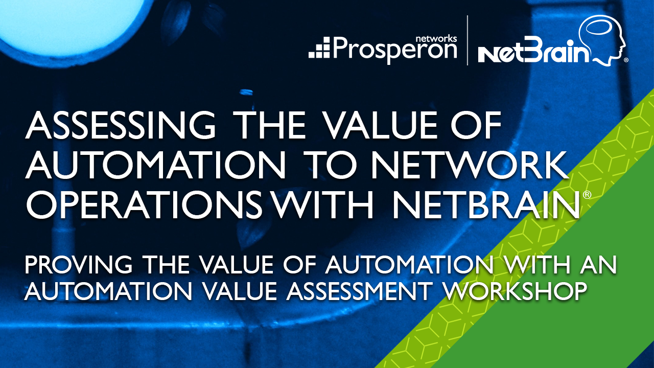 Assessing the value of Automation to network operations with NetBrain (Video Slate) - Prosperon Networks