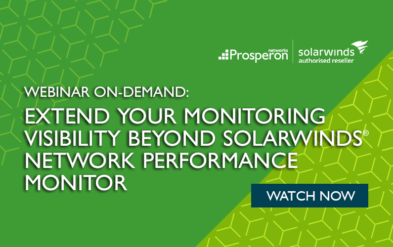 Webinar On-Demand: Extend your monitoring visibility beyond SolarWinds Network Performance Monitor