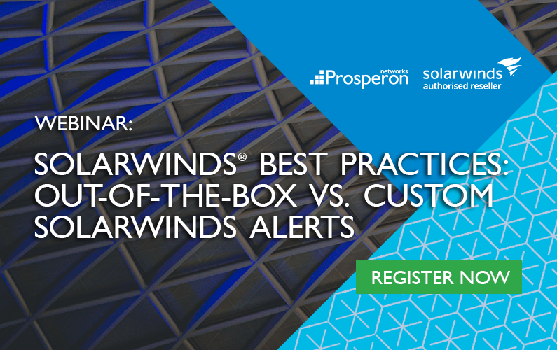 SolarWinds Best Practices – Out Of The Box Vs Custom SolarWinds Alerts