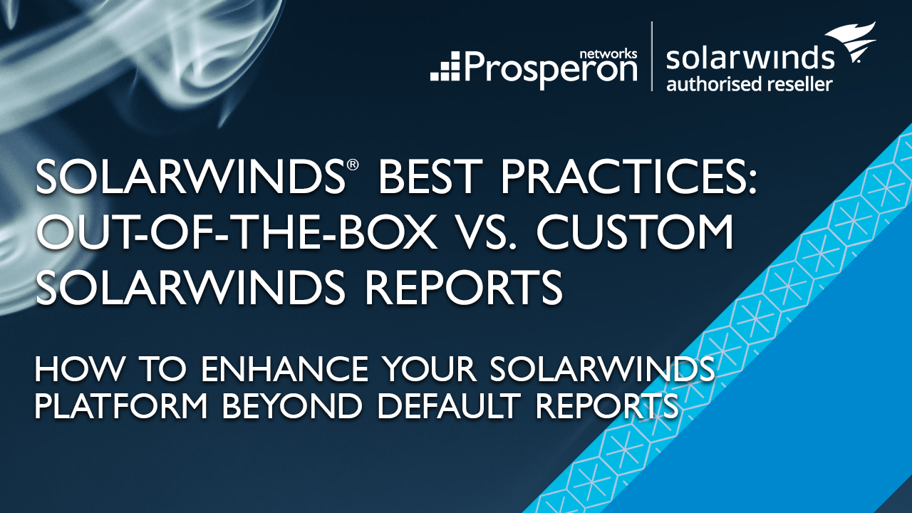 SolarWinds Best Practicies - Out Of The Box Vs Custom Alerts (Video Slate) - Prosperon Networks