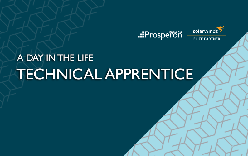 Life at Prosperon: A Day in the Life – Technical Apprentice