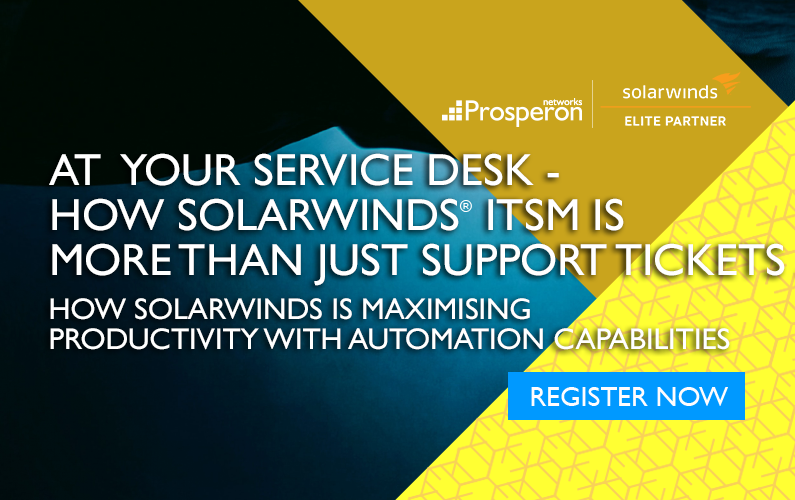 Webinar: At your Service Desk – SolarWinds ITSM is more than just tickets.